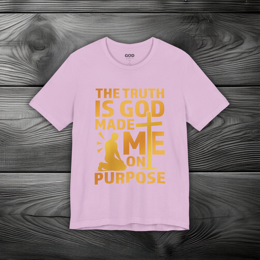 The Truth Is God Made Me On Purpose Unisex Jersey Short Sleeve Tee