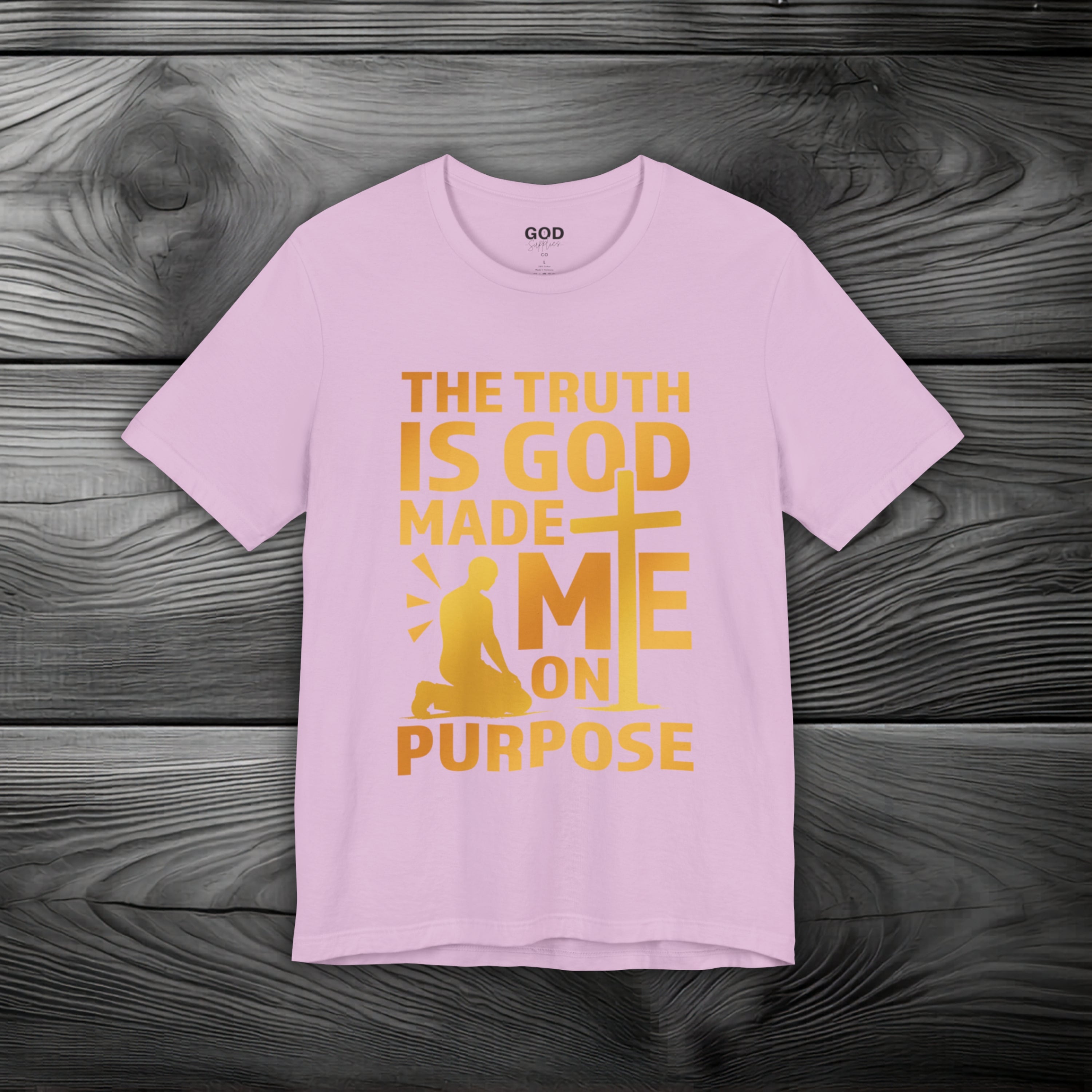 The Truth Is God Made Me On Purpose Unisex Jersey Short Sleeve Tee