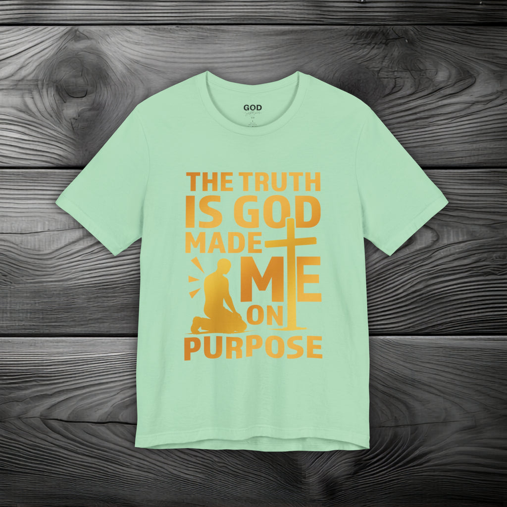 The Truth Is God Made Me On Purpose Unisex Jersey Short Sleeve Tee