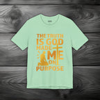 The Truth Is God Made Me On Purpose Unisex Jersey Short Sleeve Tee