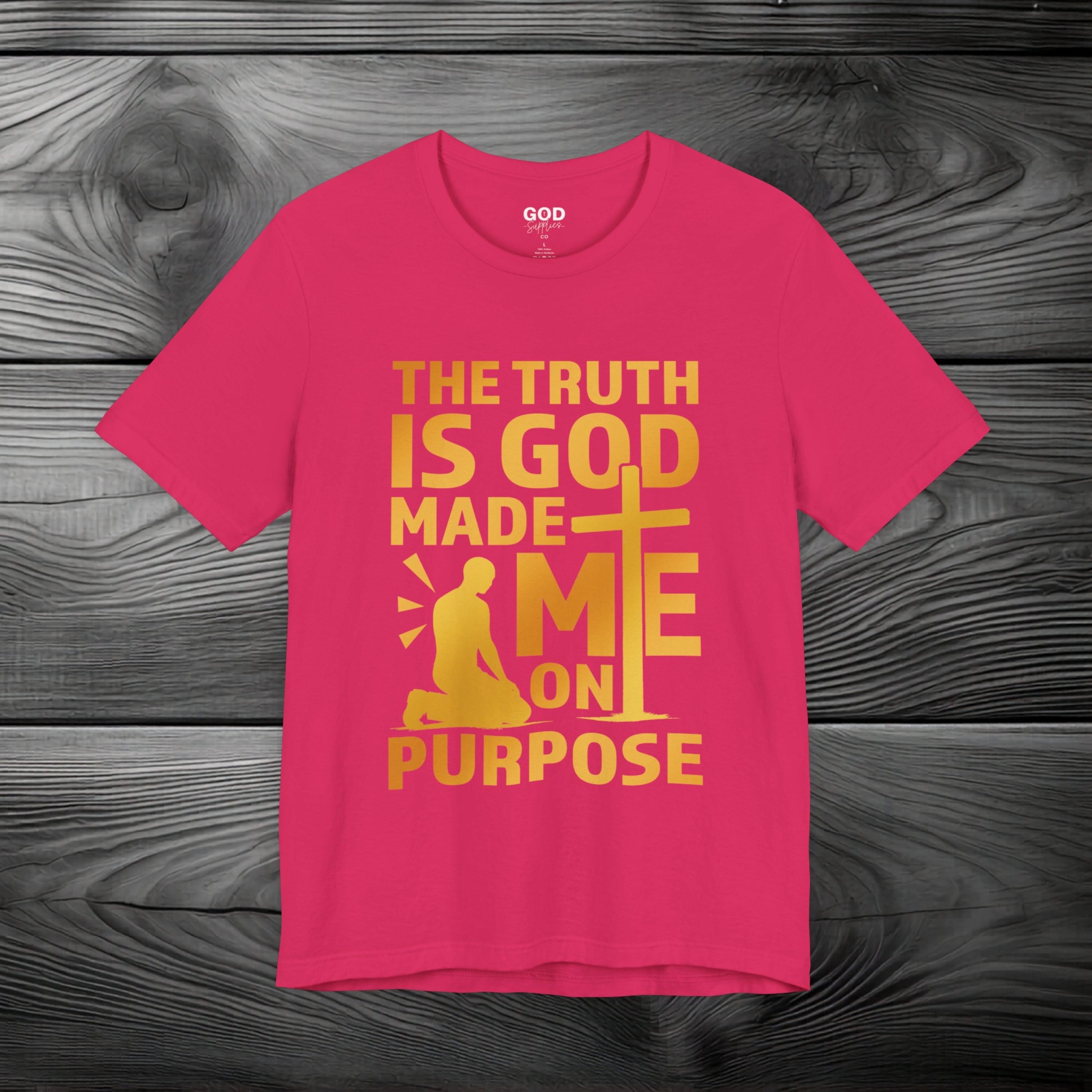 The Truth Is God Made Me On Purpose Unisex Jersey Short Sleeve Tee