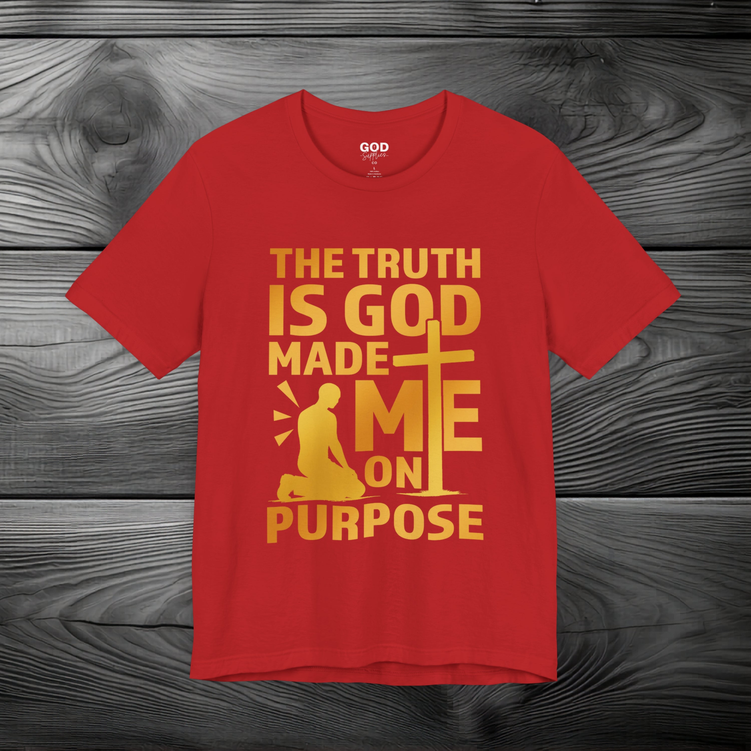 The Truth Is God Made Me On Purpose Unisex Jersey Short Sleeve Tee