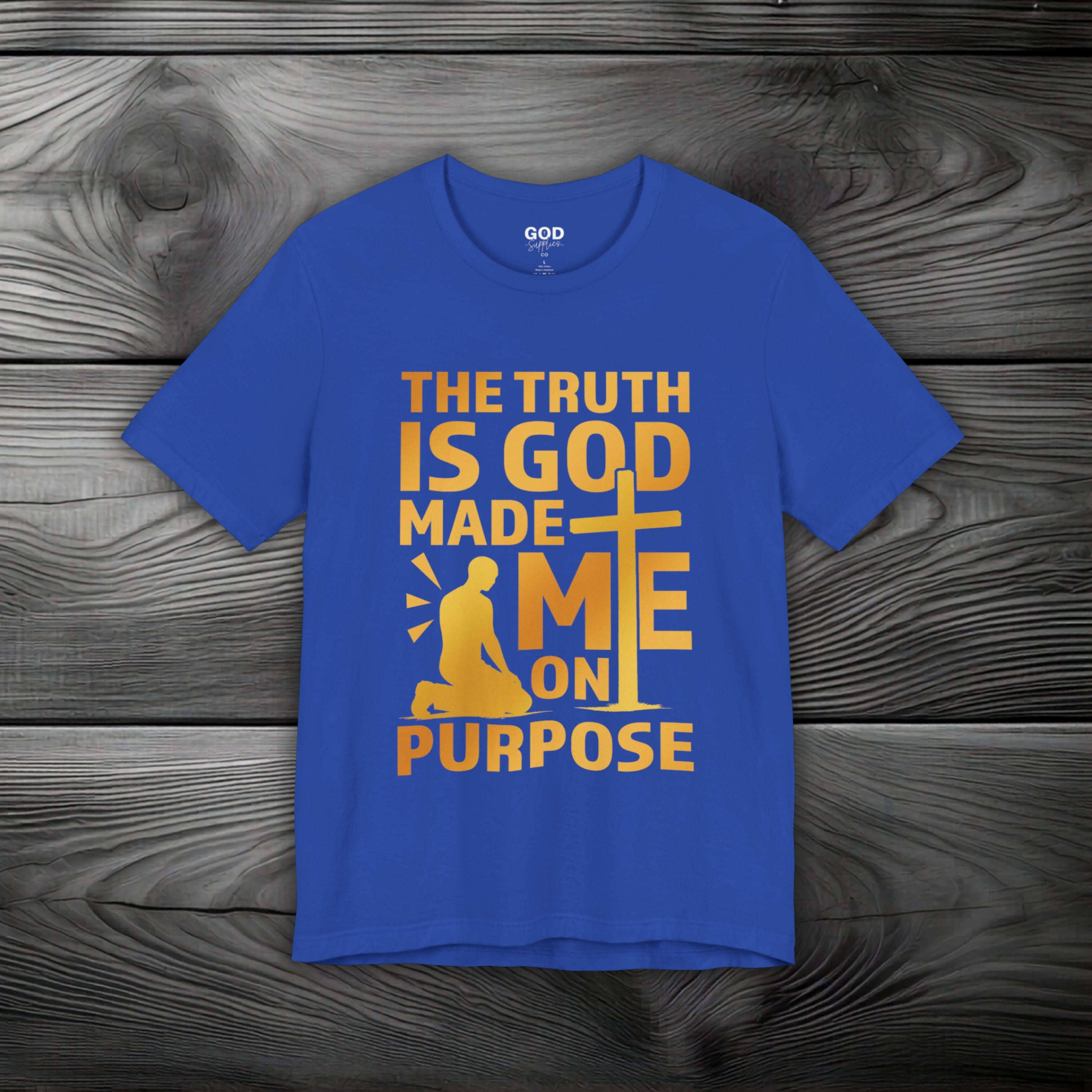 The Truth Is God Made Me On Purpose Unisex Jersey Short Sleeve Tee