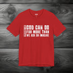 God Can Do Far More than We Ask or Imagine Unisex Jersey Short Sleeve Tee