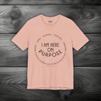 I Am Here On Purpose Unisex Jersey Short Sleeve Tee