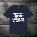 The Truth is God Loves Me on Purpose Unisex Jersey Short Sleeve Tee