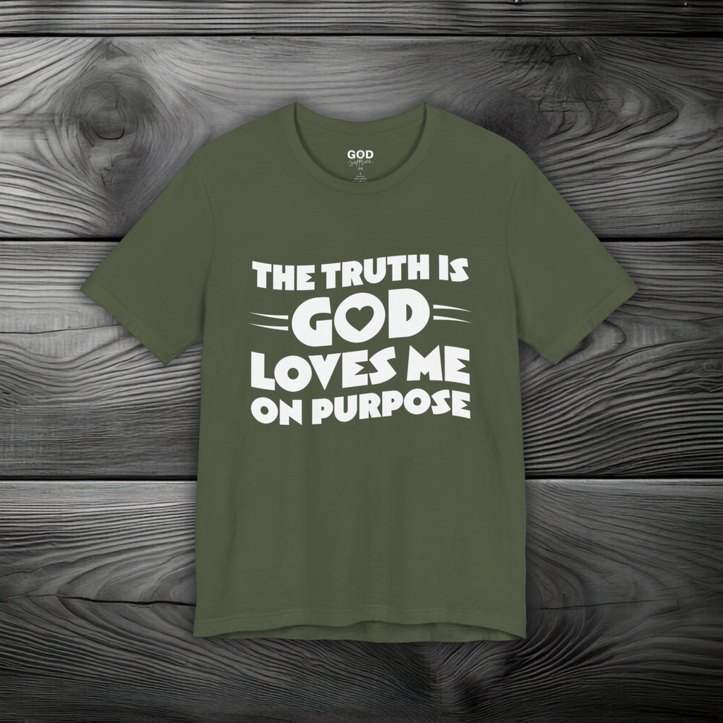The Truth is God Loves Me on Purpose Unisex Jersey Short Sleeve Tee