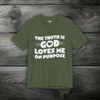 The Truth is God Loves Me on Purpose Unisex Jersey Short Sleeve Tee