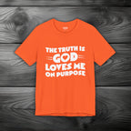 The Truth is God Loves Me on Purpose Unisex Jersey Short Sleeve Tee