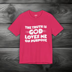 The Truth is God Loves Me on Purpose Unisex Jersey Short Sleeve Tee