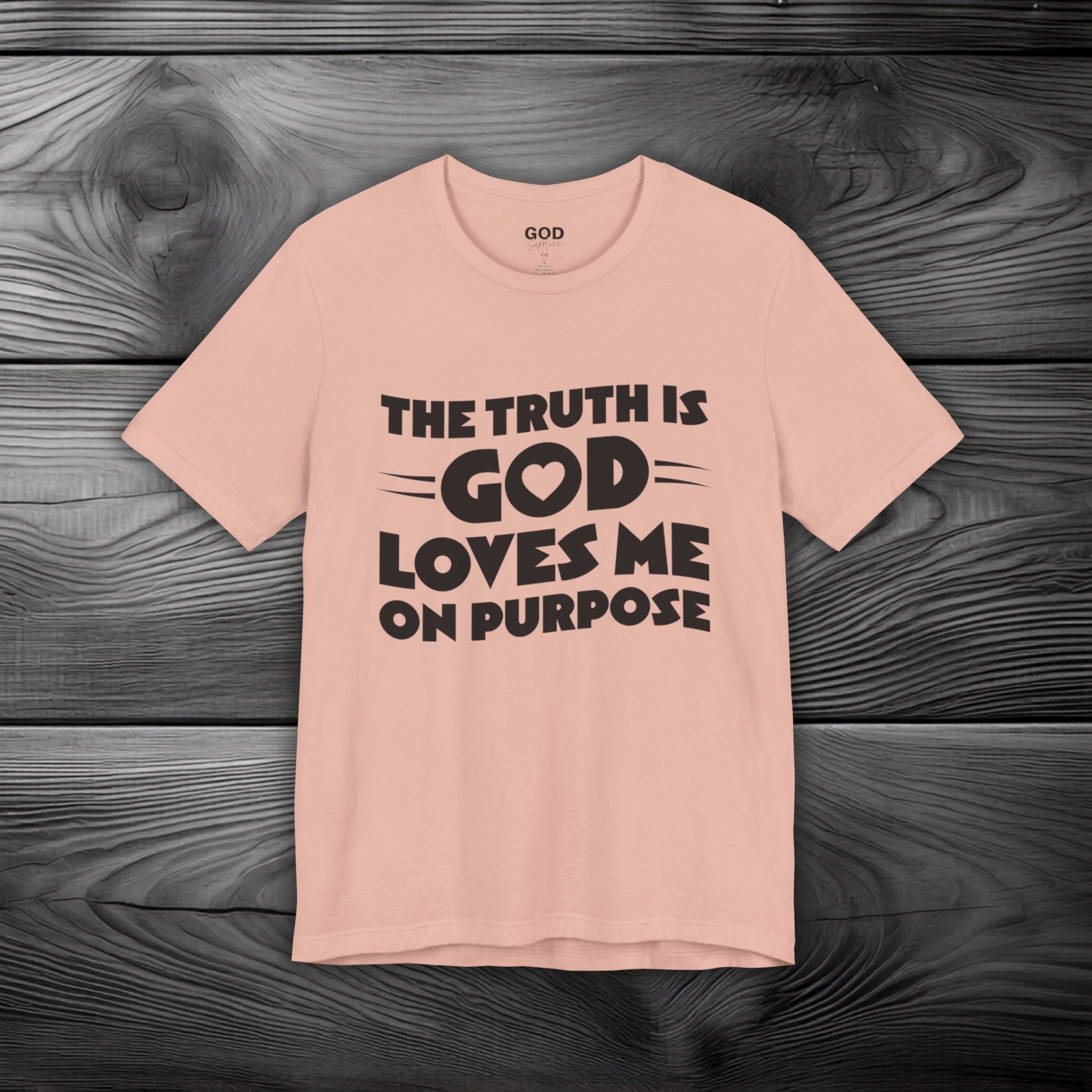 The Truth is God Loves Me on Purpose Unisex Jersey Short Sleeve Tee