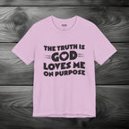 The Truth is God Loves Me on Purpose Unisex Jersey Short Sleeve Tee