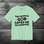 The Truth is God Loves Me on Purpose Unisex Jersey Short Sleeve Tee