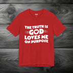 The Truth is God Loves Me on Purpose Unisex Jersey Short Sleeve Tee