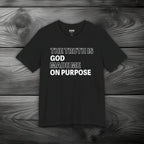 The Truth is God Made Me on Purpose Unisex Jersey Short Sleeve Tee
