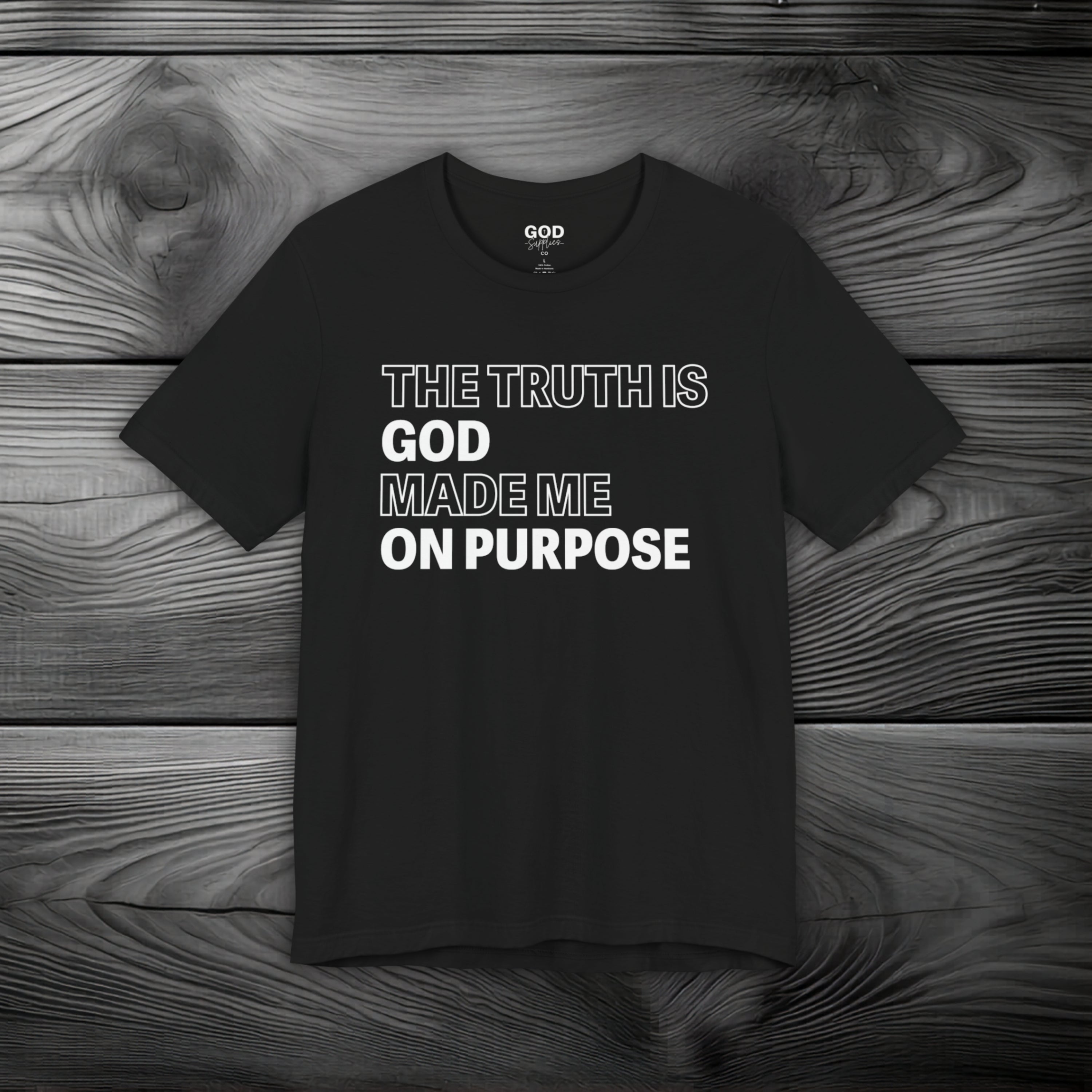 The Truth is God Made Me on Purpose Unisex Jersey Short Sleeve Tee