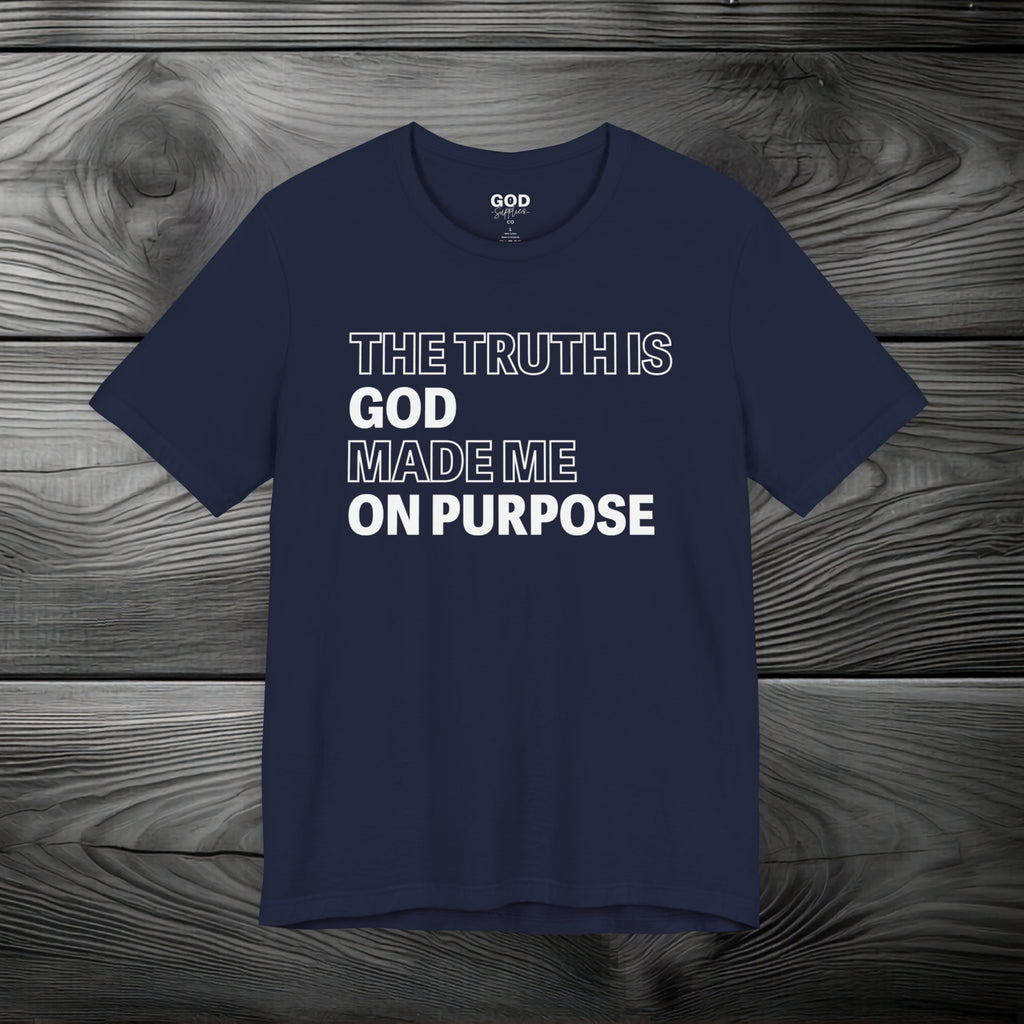 The Truth is God Made Me on Purpose Unisex Jersey Short Sleeve Tee