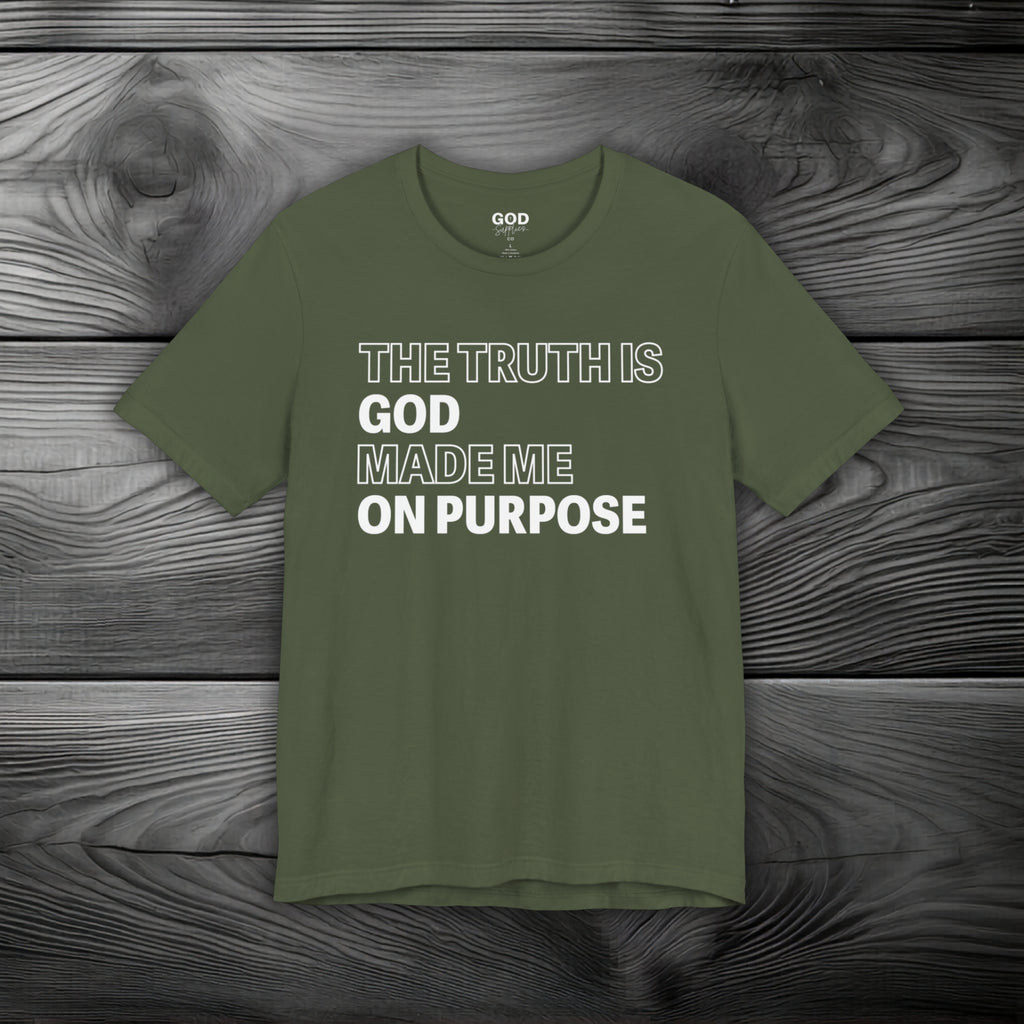 The Truth is God Made Me on Purpose Unisex Jersey Short Sleeve Tee