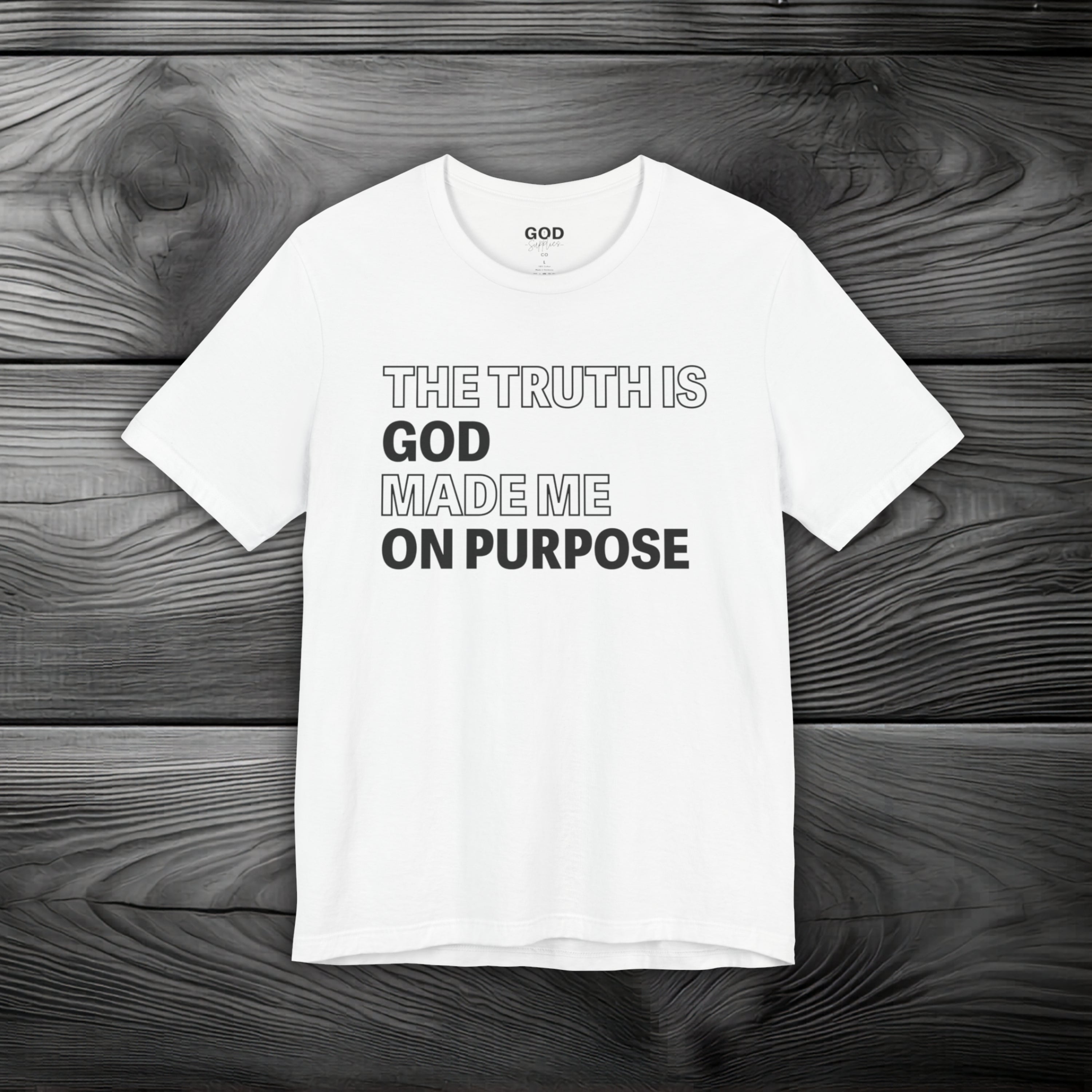 The Truth is God Made Me on Purpose Unisex Jersey Short Sleeve Tee