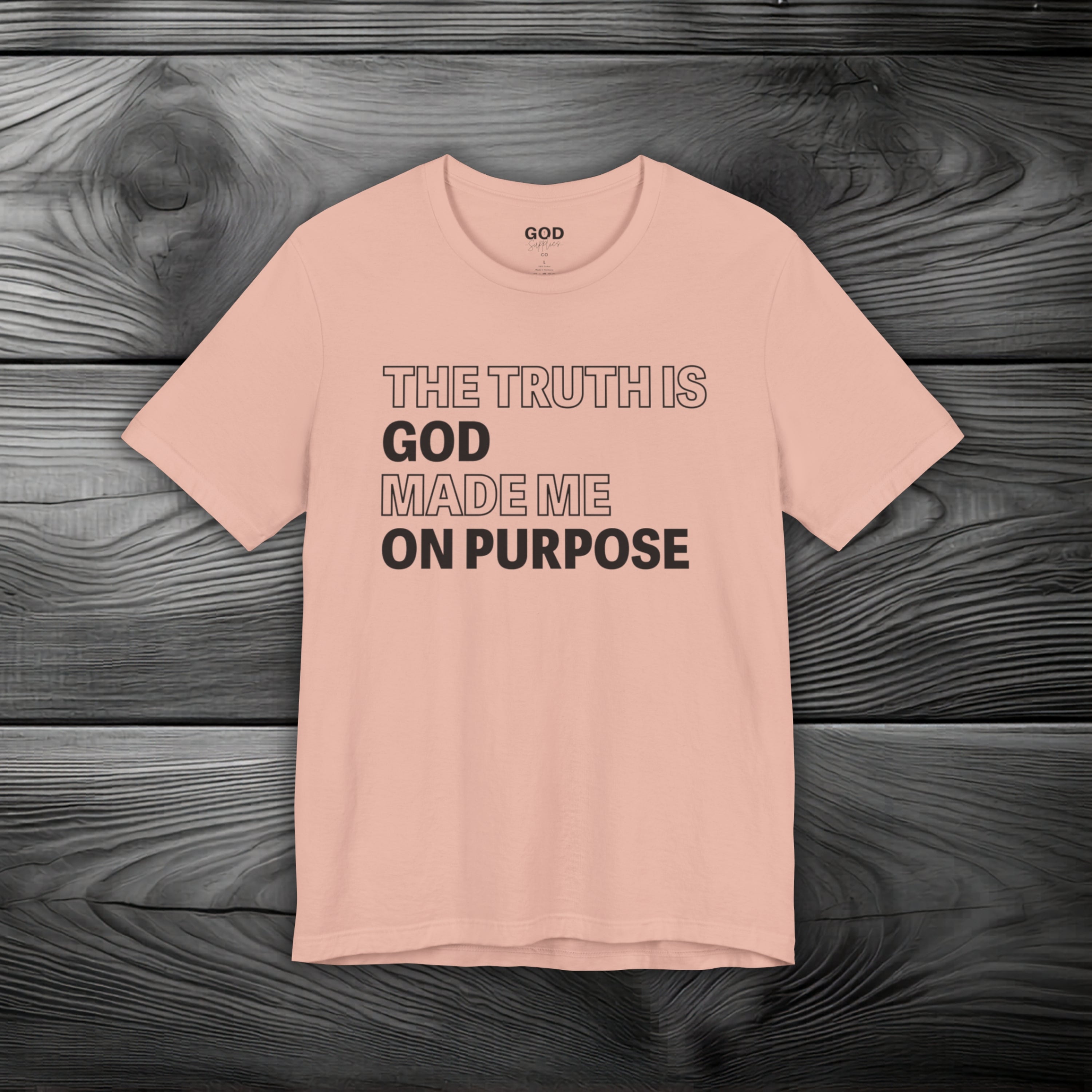 The Truth is God Made Me on Purpose Unisex Jersey Short Sleeve Tee