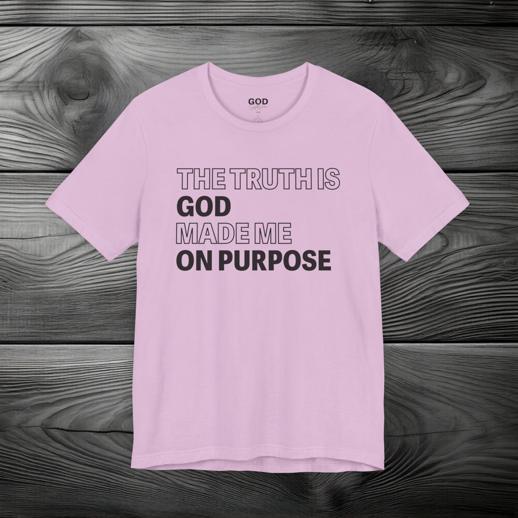 The Truth is God Made Me on Purpose Unisex Jersey Short Sleeve Tee