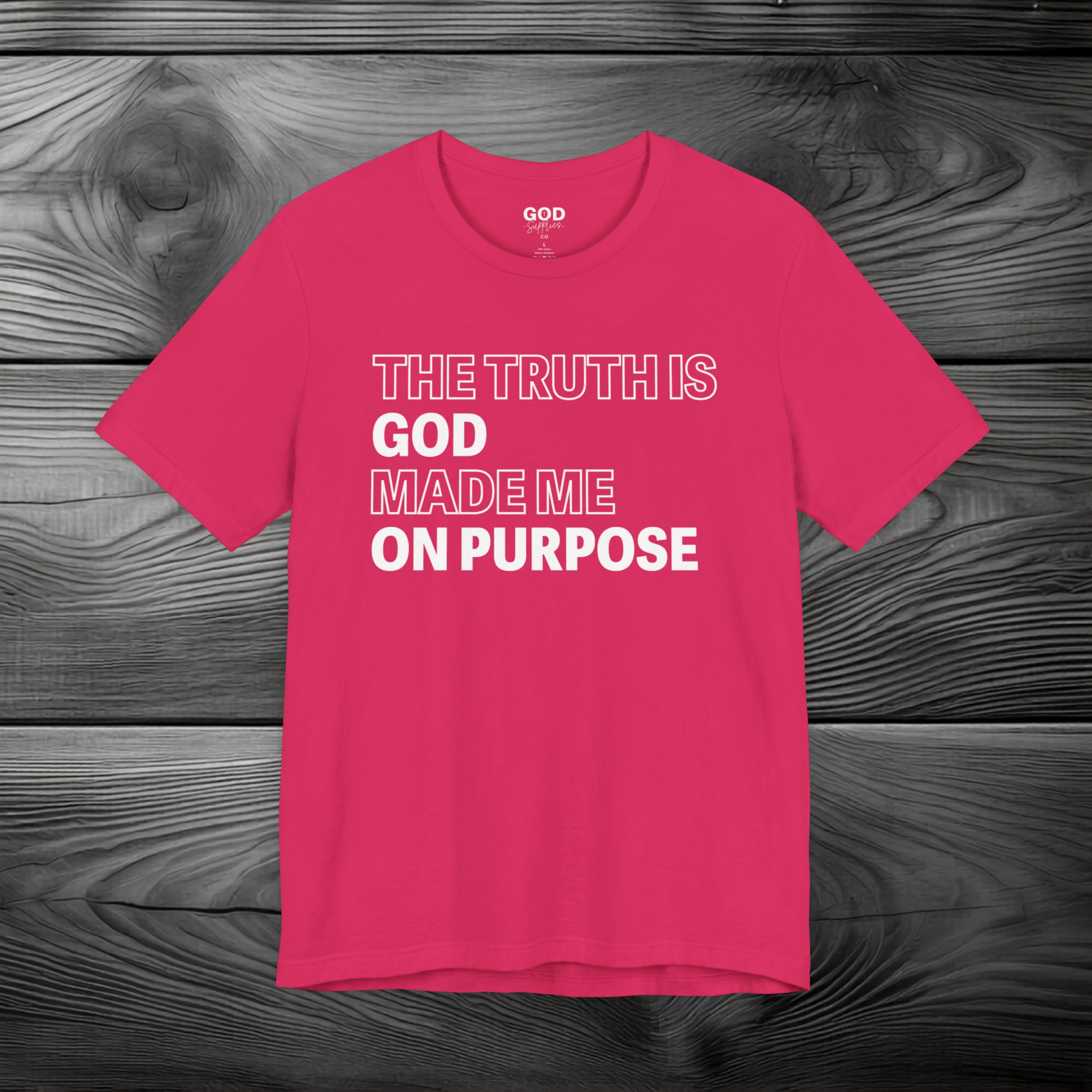 The Truth is God Made Me on Purpose Unisex Jersey Short Sleeve Tee