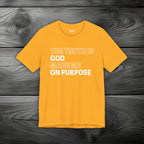 The Truth is God Made Me on Purpose Unisex Jersey Short Sleeve Tee