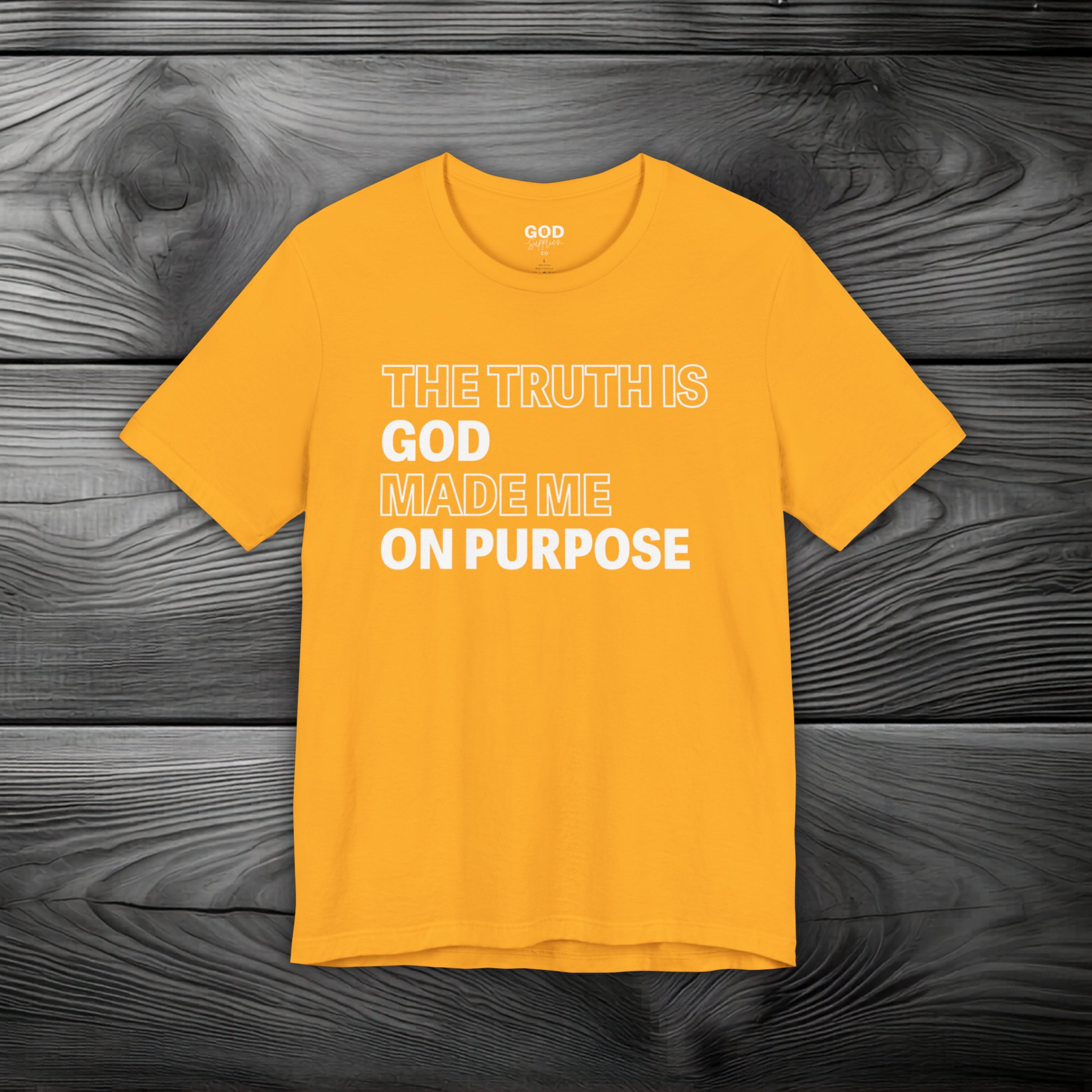 The Truth is God Made Me on Purpose Unisex Jersey Short Sleeve Tee