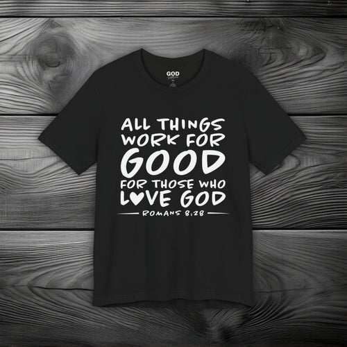 All Things Work for Good for Those Who Love God Unisex Jersey Short Sleeve Tee
