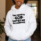 The Truth is God Loves Me on Purpose Pullover Hoodie