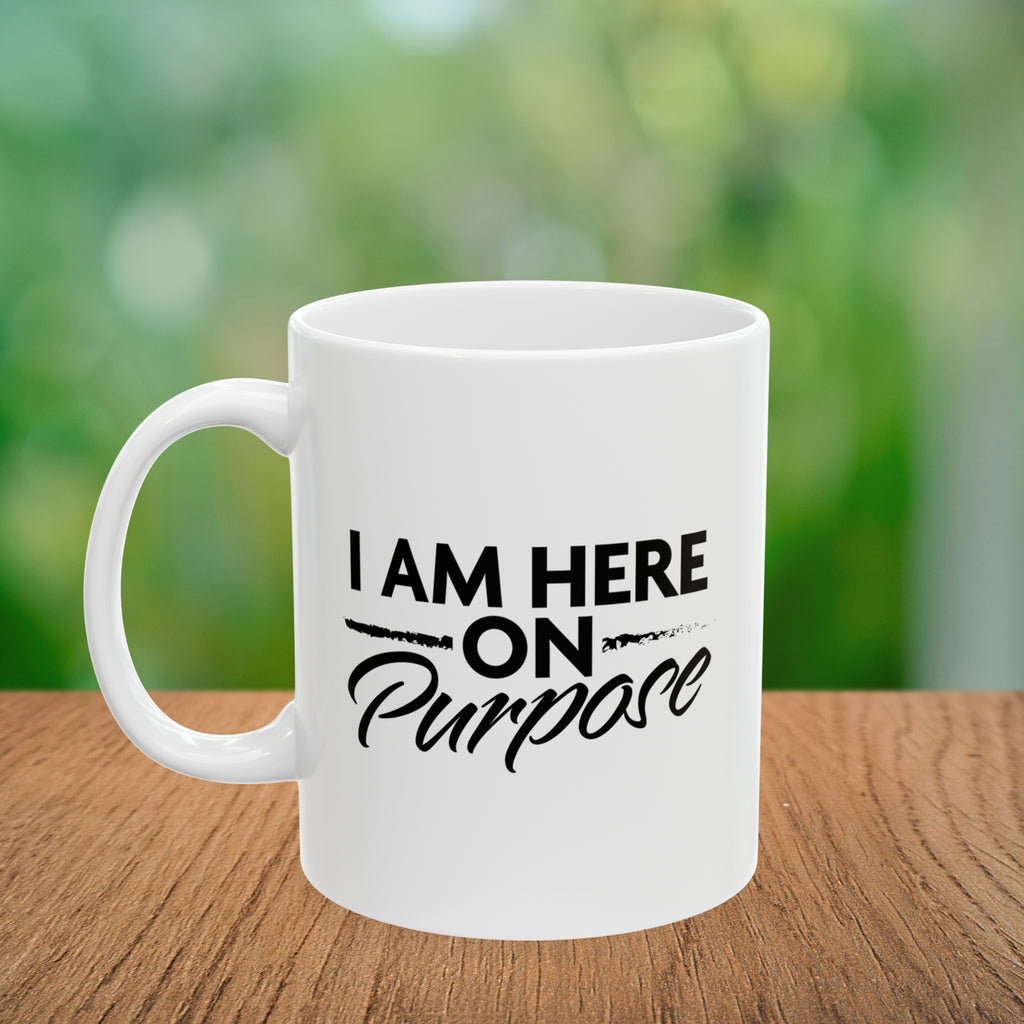 I Am Here on Purpose Coffee Mug