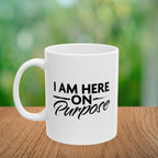 I Am Here on Purpose Coffee Mug
