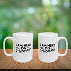 I Am Here on Purpose Coffee Mug