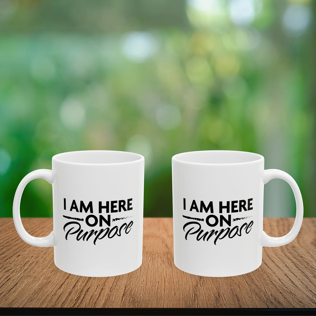 I Am Here on Purpose Coffee Mug