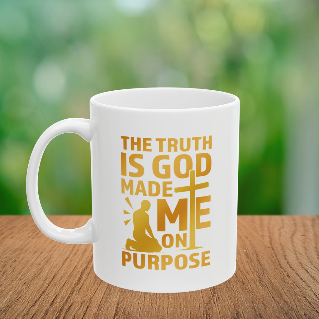 The Truth Is God Made Me On Purpose Coffee Mug