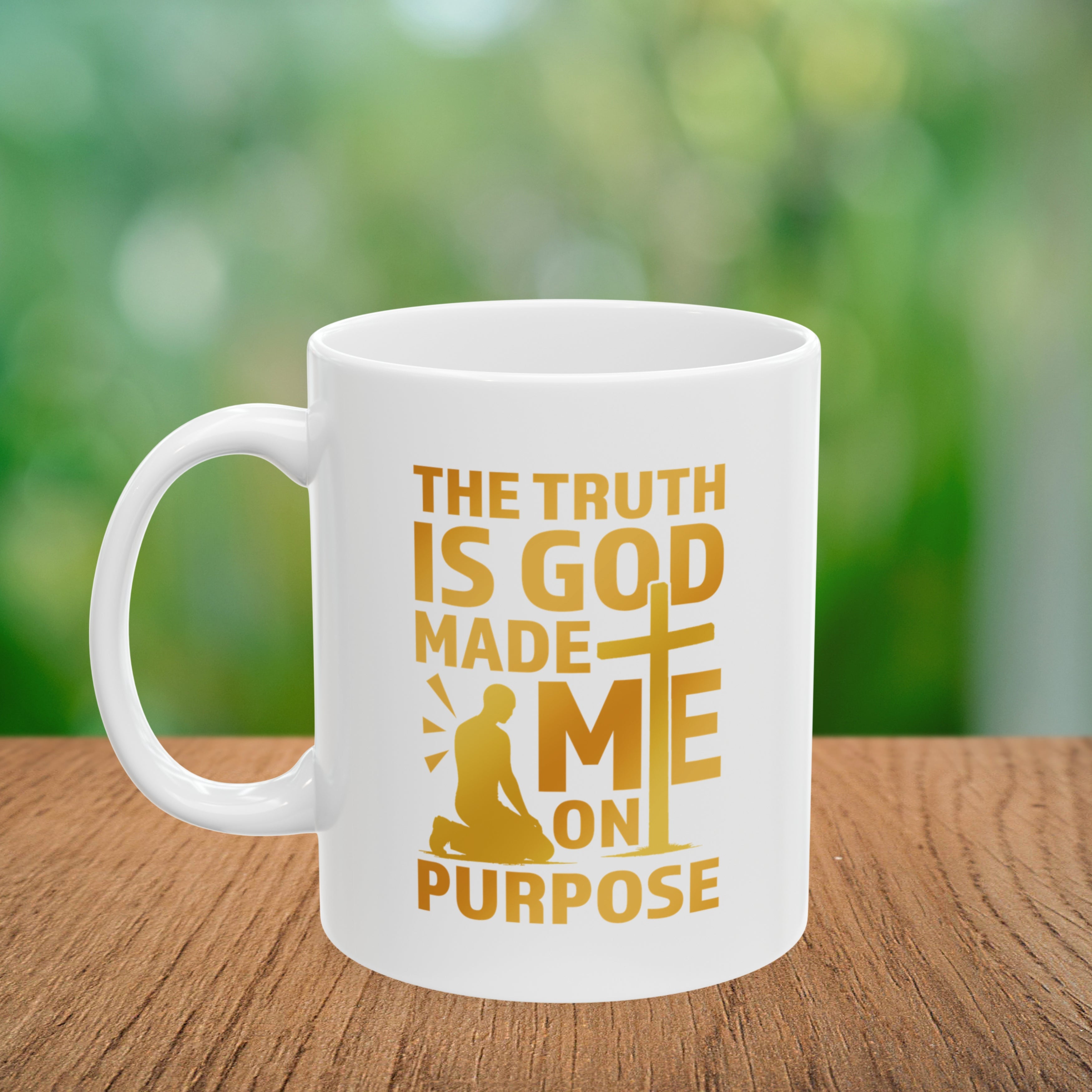 The Truth Is God Made Me On Purpose Coffee Mug