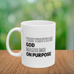 The Truth is God Made Me on Purpose Coffee Mug