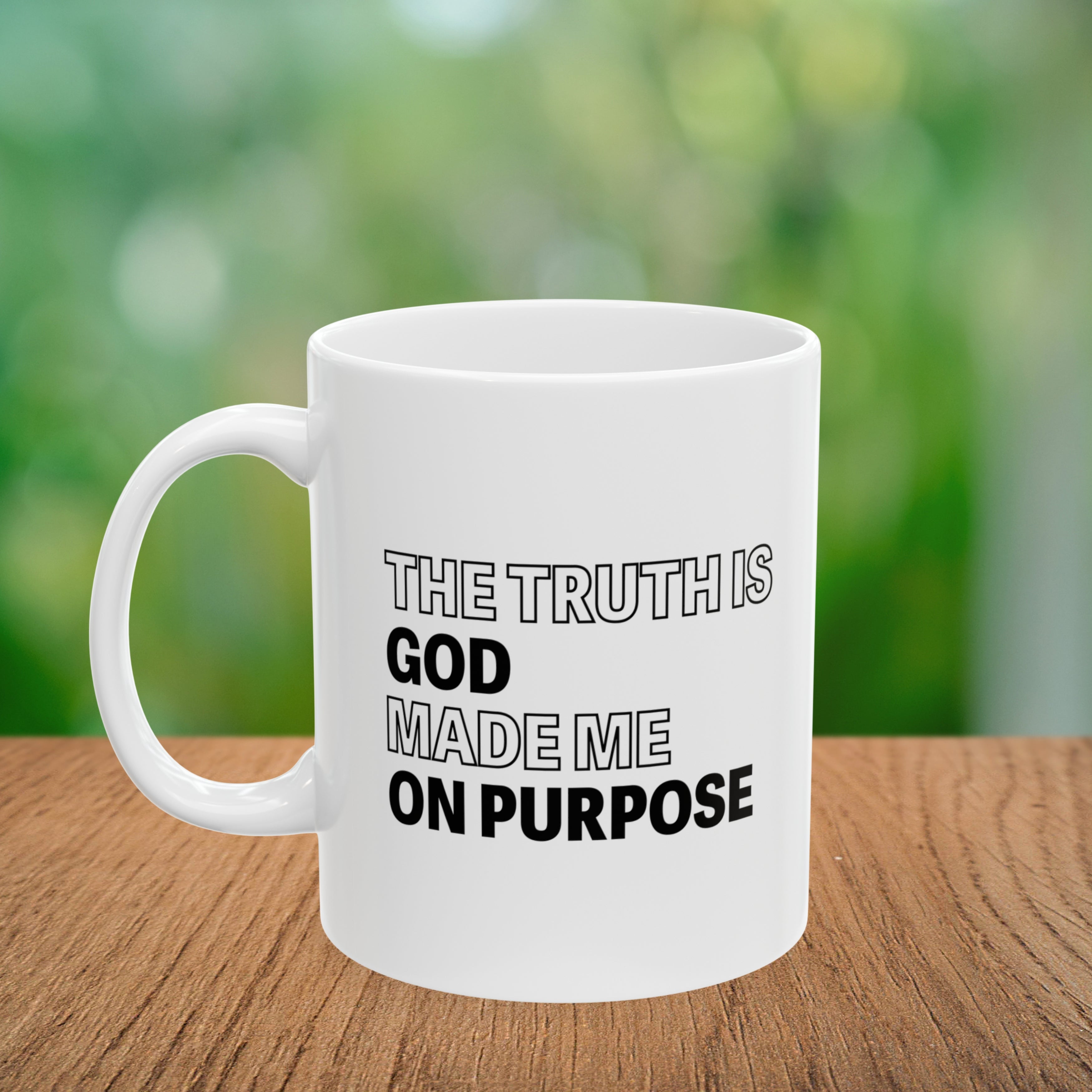 The Truth is God Made Me on Purpose Coffee Mug