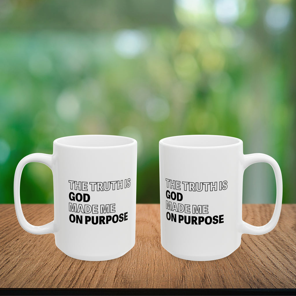 The Truth is God Made Me on Purpose Coffee Mug