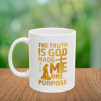 The Truth Is God Made Me On Purpose Coffee Mug