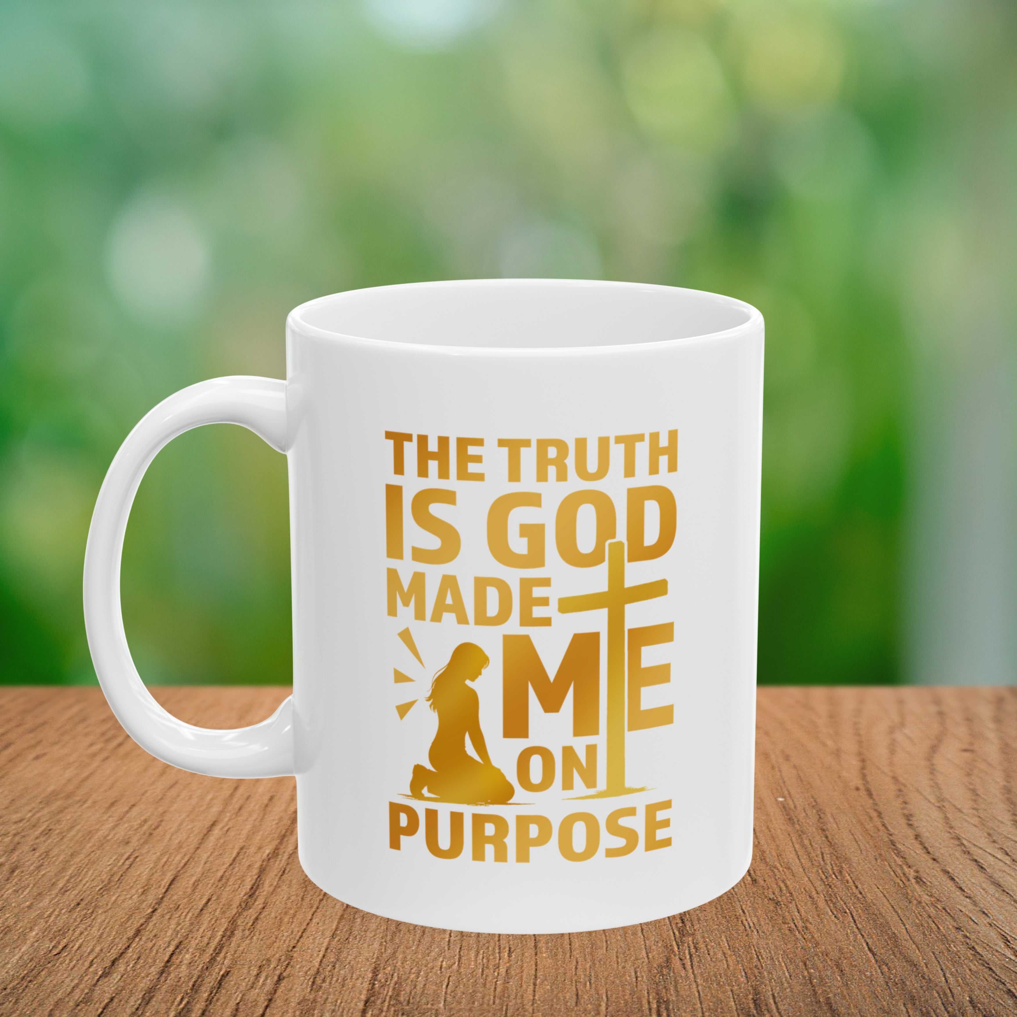 The Truth Is God Made Me On Purpose Coffee Mug