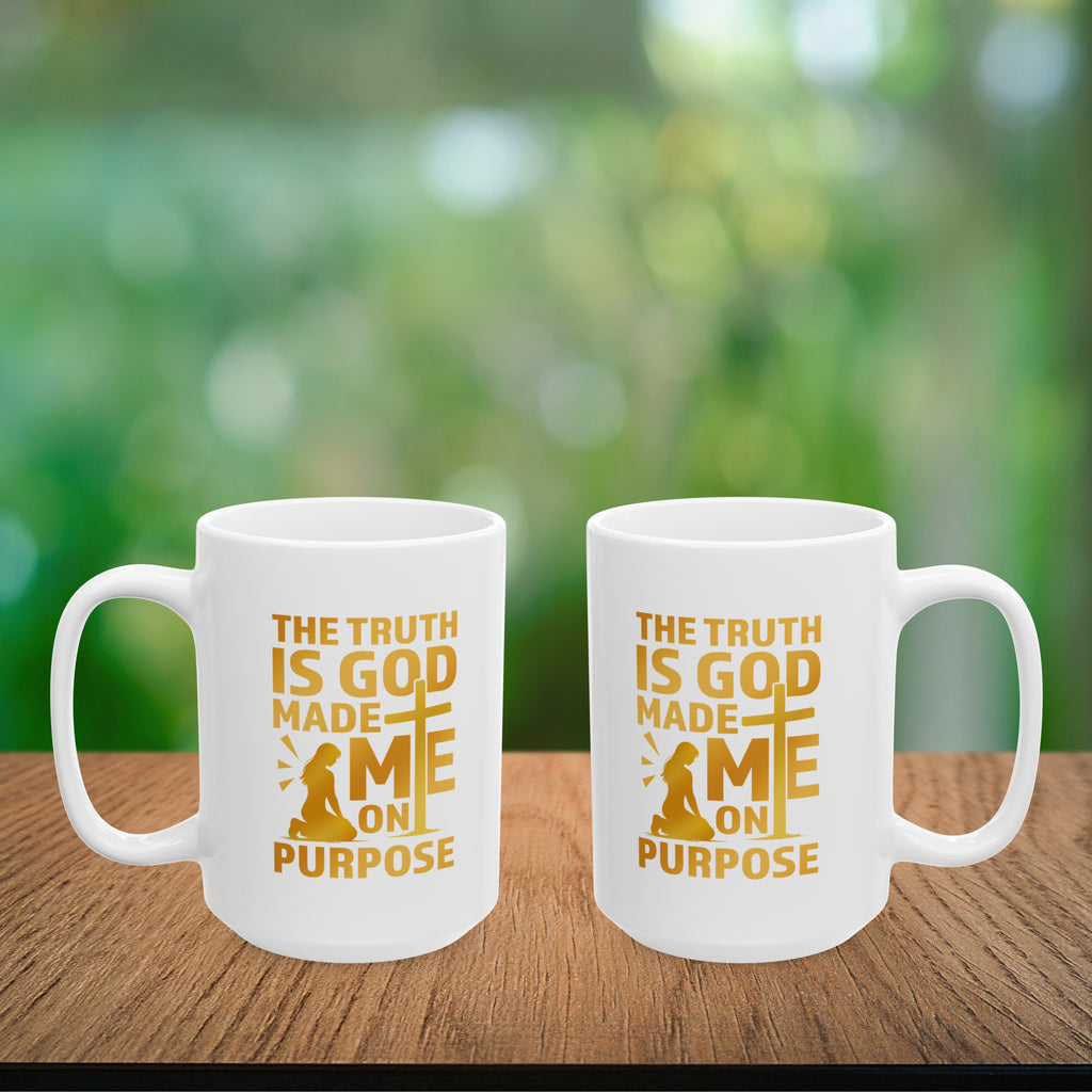 The Truth Is God Made Me On Purpose Coffee Mug