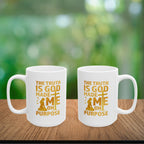 The Truth Is God Made Me On Purpose Coffee Mug