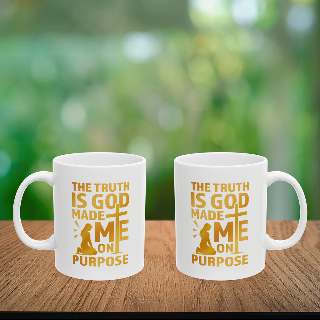The Truth Is God Made Me On Purpose Coffee Mug
