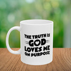 The Truth is God Loves Me on Purpose Coffee Mug