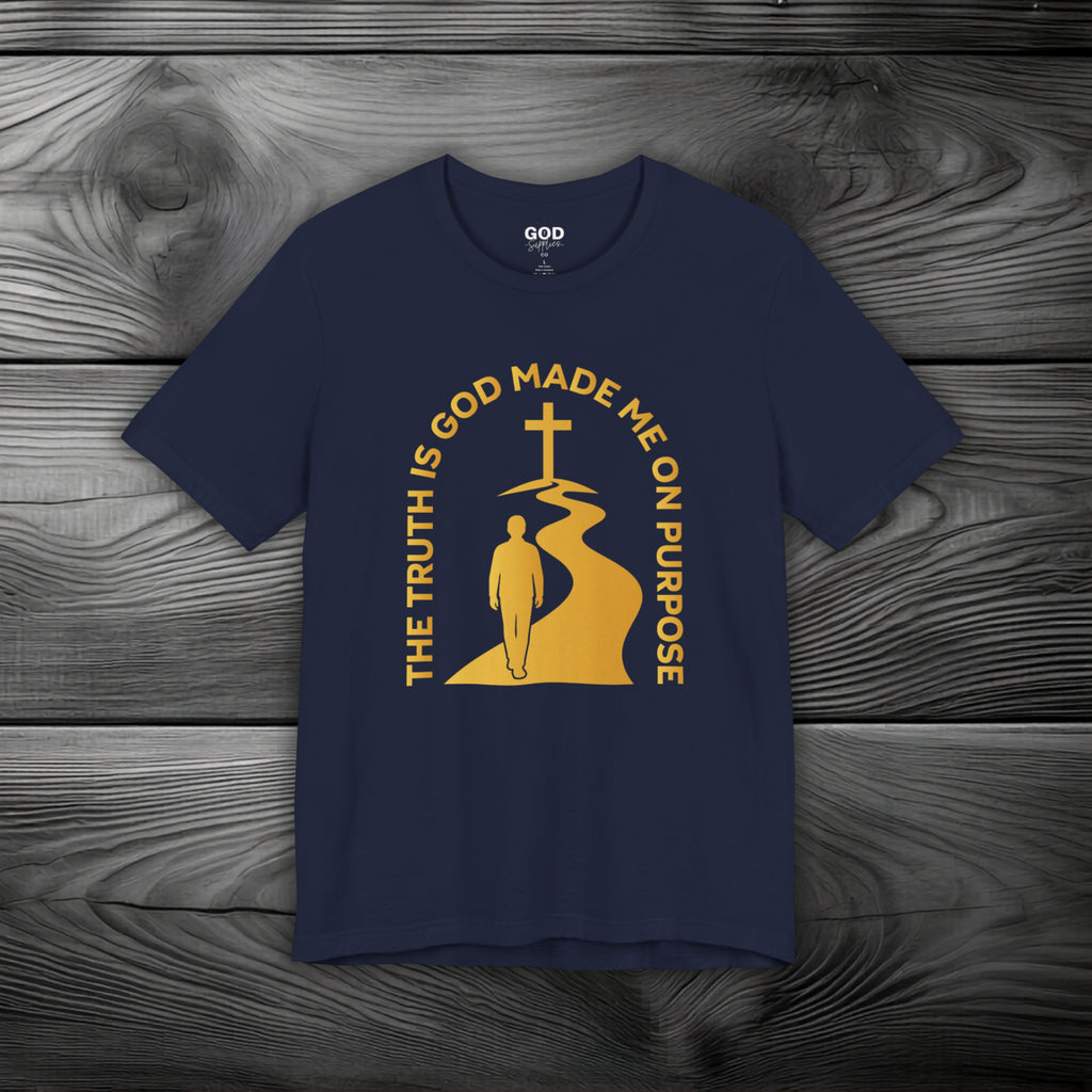 The Truth Is God Made Me On Purpose Unisex Jersey Short Sleeve Tee