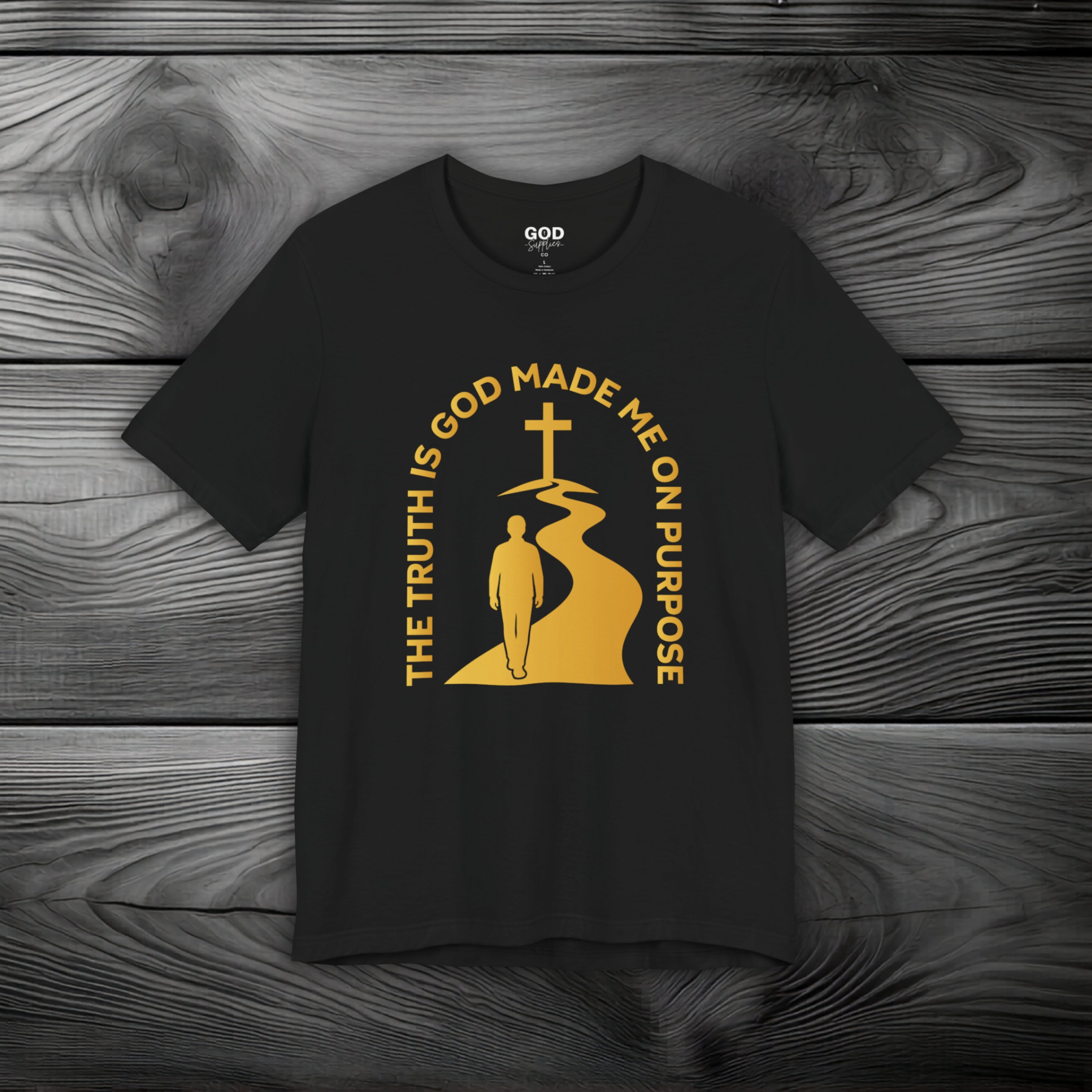 The Truth Is God Made Me On Purpose Unisex Jersey Short Sleeve Tee