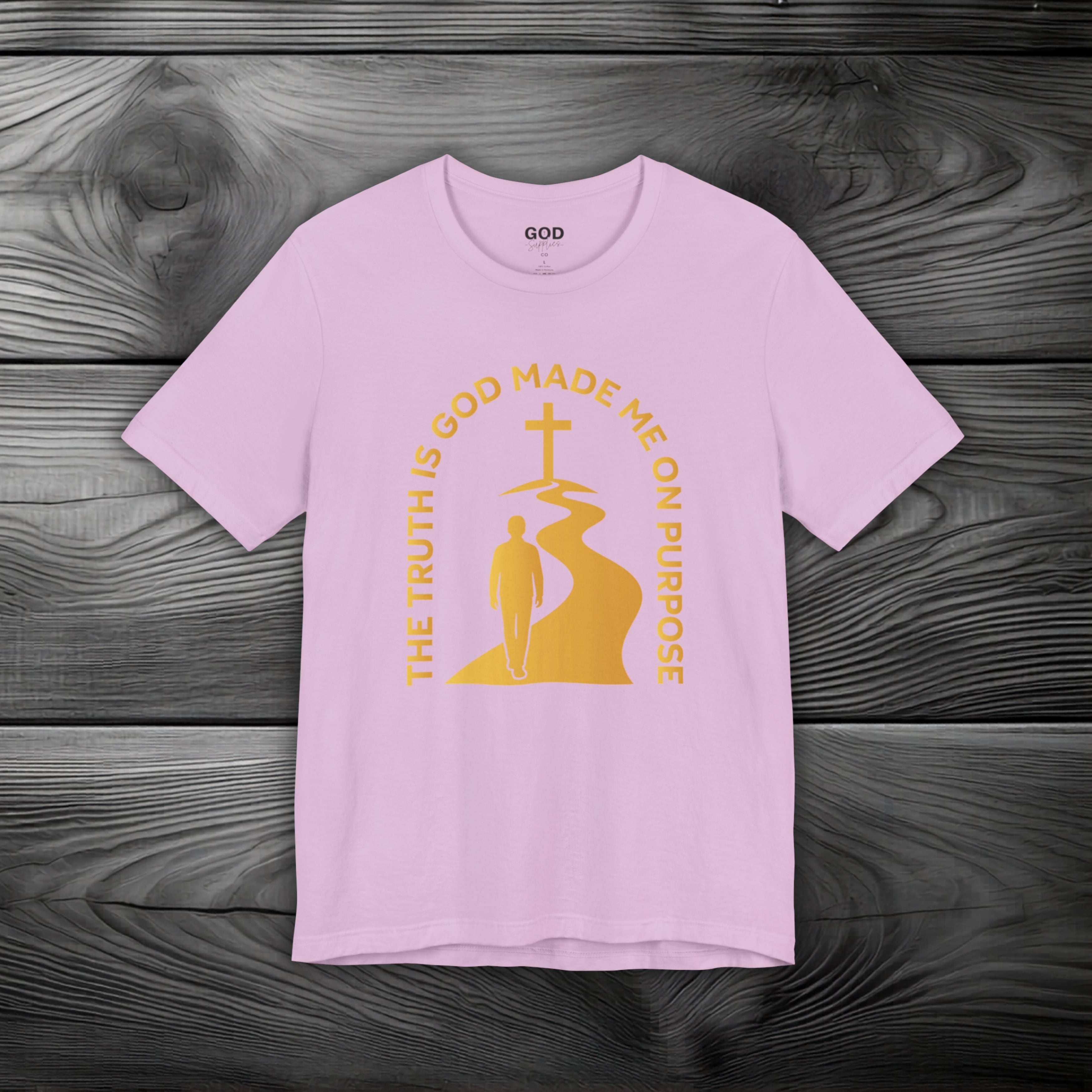 The Truth Is God Made Me On Purpose Unisex Jersey Short Sleeve Tee