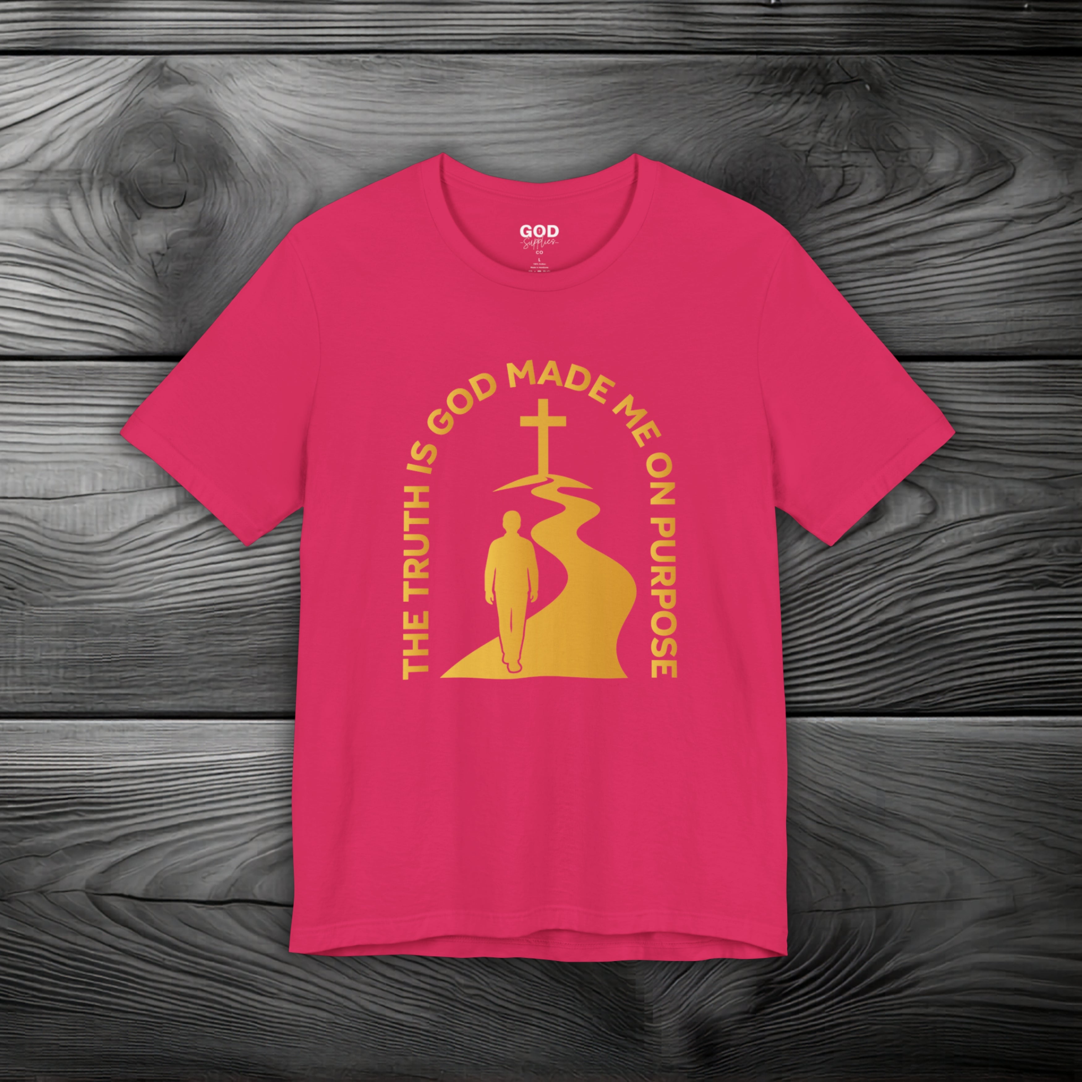 The Truth Is God Made Me On Purpose Unisex Jersey Short Sleeve Tee