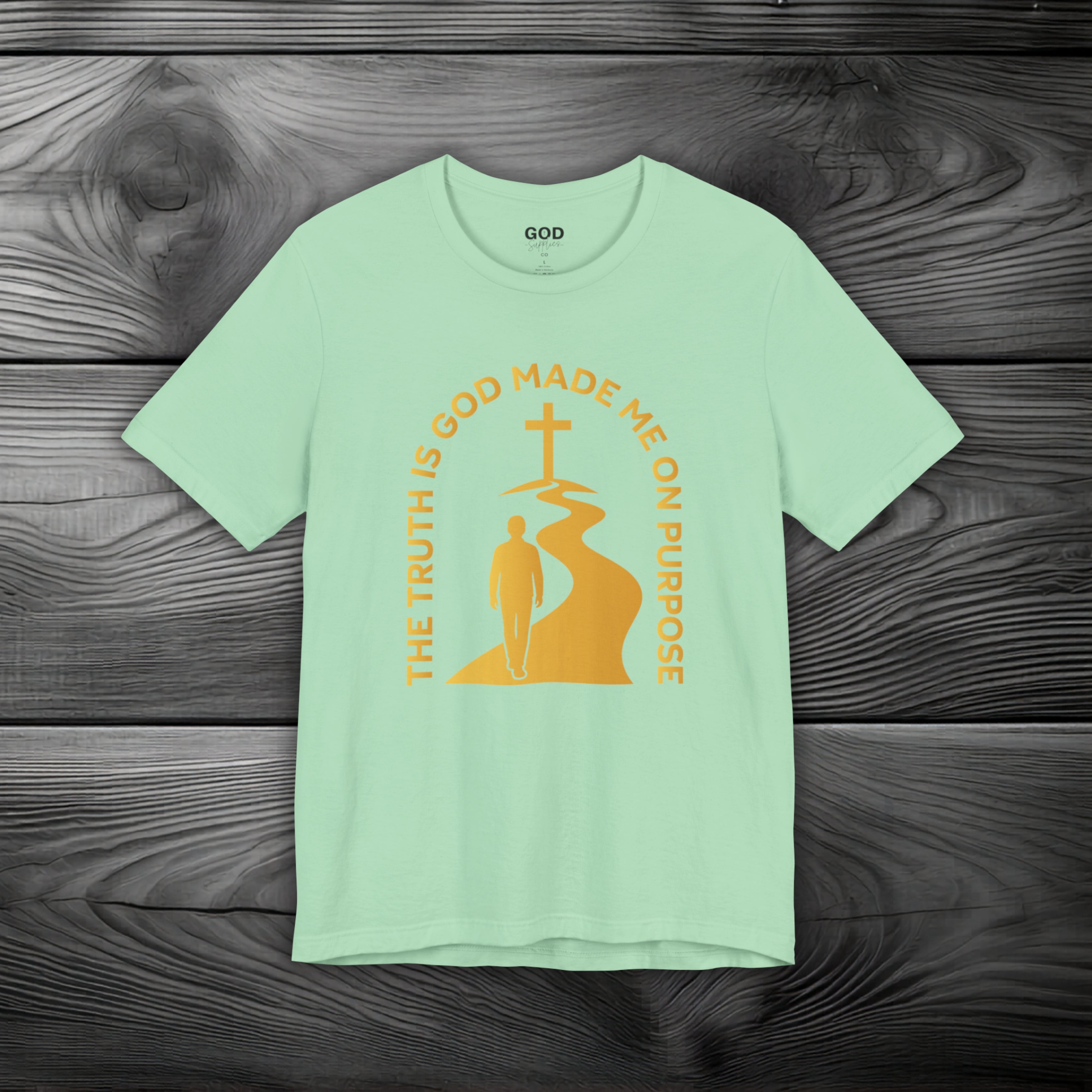 The Truth Is God Made Me On Purpose Unisex Jersey Short Sleeve Tee